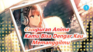 [Campuran Anime/AMV] Kamu Bisa Dengar Kau Memanggilmu_1