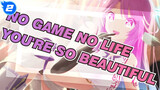 NO GAME NO LIFE| You're so Beautiful_2