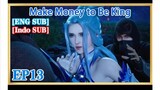 [Indo Sub] Make Money To Be King Episode 13