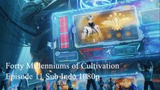 Forty Millenniums of Cultivation Episode 11 Sub Indo 1080p