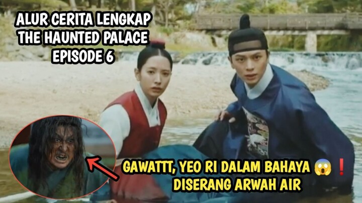 GAWAT YEO RI DALAM BAHAYA KARENA DISERANG ARWAH AIR - THE HAUNTED PALACE EPISODE 6