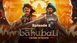 Bahubali Crown of Blood | Episode 2 | S. S. Rajamouli | 2024 | Tv Series |