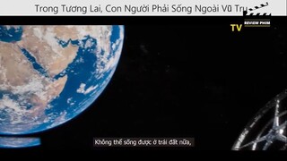 Trong Tương Lai, Con Người Phải Sống Ngoài Vũ Trụ  p1