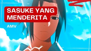 (EDIT AMV) - SASUKE YANG MENDERITA