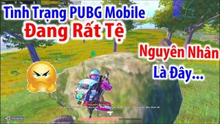 PUBG Mobile Đang Trong Tình Trạng Rất Tệ ??? Nguyên Nhân Là Đây... ??? | PUBG Mobile