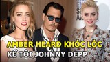 Amber Heard khóc lóc, kể tội Johnny Depp, ai dè bị chuyên gia ngôn ngữ cơ thể bóc trần nói dối?