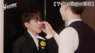 [BL] Y-Destiny - EP5 : เขินๆหน่อย เข้าห้องผู้ชายครั้งแรก