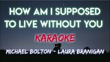 HOW AM I SUPPOSED TO LIVE WITHOUT YOU - MICHAEL BOLTON │ LAURA BRANIGAN (KARAOKE VERSION)