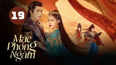 Tập 19| Mạc Phong Ngâm - Love In The Desert (Cáp Ni Khắc Tư, Phương Dật Luân, Cao Dương,...).