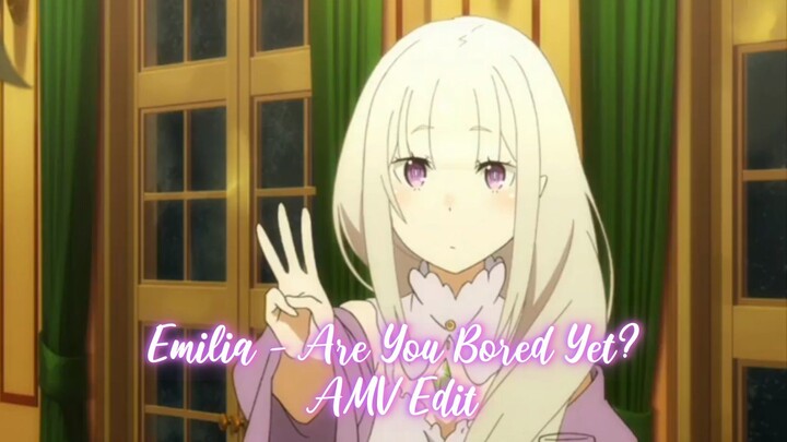 【AMV】Emilia - Are You Bored Yet?
