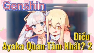 Điều Ayaka Quan Tâm Nhất? 2