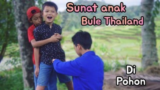 SUNAT ANAK BULE THAILAND❗sunat di pohon | Diwan bocil Fatir | Muhyi official