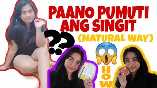 PAANO PUMUTI ANG SINGIT | MAITIM NA SINGIT | PAMPAPUTI | NATURAL WAY