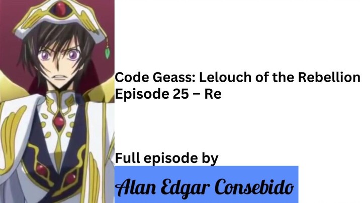 Code Geass: Lelouch of the Rebellion R2 Episode 25 – Re