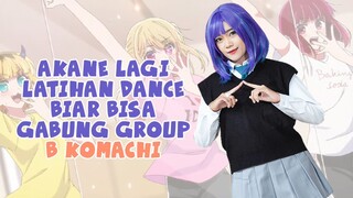 AKANE LAGI LATIHAN DANCE BIAR BISA GABUNG GROUP B-Komachi 💕