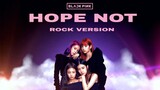 BLACKPINK - ''Hope Not'' (Rock Ver.)