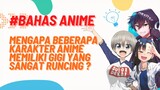 Mengapa Karakter Anime Memiliki Gigi yang Runcing?