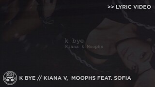 "K Bye" - Kiana V, Moophs (feat. Sofia) [Official Lyric Video]