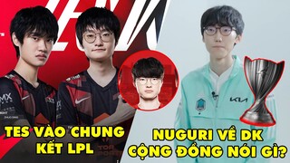 TIN GIẢI 428: DK THÔNG BÁO SỰ TRỞ LẠI CỦA NUGURI | CHUNG KẾT LPL RNG VS TES | T1 ARAM XẢ STRESS