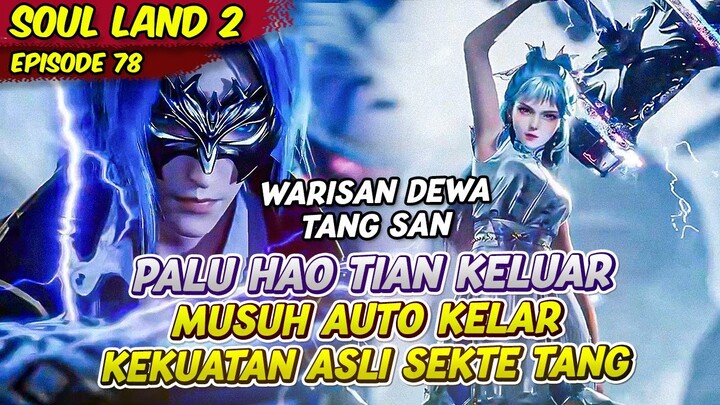 KEMUNCULAN PALU TANG SAN MEMBUAT SEMUA PESERTA KETAR KETIR | SOUL LAND 2 | EPS 78