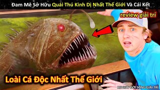 Đam Mê Sở Hữu Quái Thú Kinh Dị Nhất Thế Giới Và Cái Kết Bùng Nổ || Review Giải Trí Đời Sống