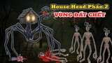 Giải Mã House Head Phần 2:  Vùng Đất Cấm và Cuộc Hỗn Chiến Với Qủy Đầu Loa Siren Head