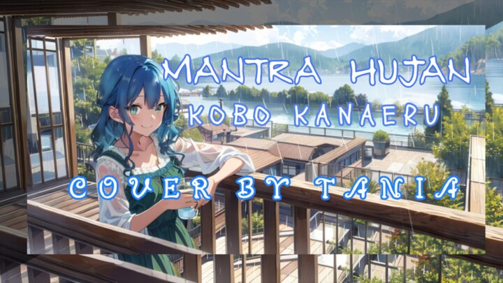 MANTRA HUJAN_KOBO KANAERU || COVER BY TANIA ||