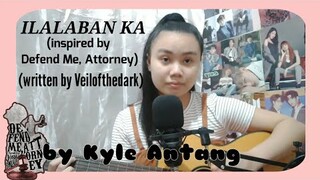 ILALABAN KA (ORIGINAL) inspired by Defend Me, Attorney | Kyle Antang