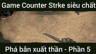 Game Counter Strke siêu chất phá bắn xuất thần #5