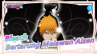 [Bleach/Keren/Mashup]Bertarung Melawan Aizen! Zangetsu, Ayo Bertarung!_1