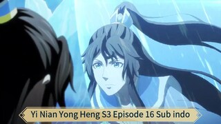 Yi Nian Yong Heng S3 Episode 16 Sub indo