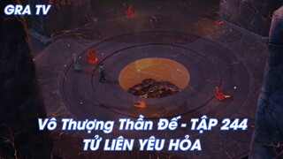 Vô Thượng Thần Đế - TẬP 244TỬ LIÊN YÊU HỎA