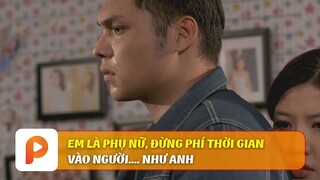 THÁNG NĂM DỮ DỘI - TẬP 14 | EM LÀ PHỤ NỮ, ĐỪNG PHÍ THỜI GIAN VÀO NGƯỜI... NHƯ ANH