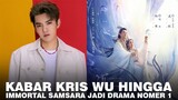 Drama Immortal Samsara Berhasil Puncaki Ranking Drama dan Kabar Terbaru Kris Wu Yang Mengejutkan 🎥