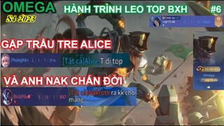 Hành trình cày top OMEGA tập 6: Gặp trẻ trâu Alicu và anh Nak team bạn chán đời phá game