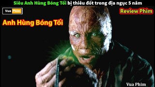 bị Đốt Trong Địa Ngục 5 Năm vẫn sống - review phim Anh Hùng Bóng Tối