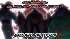 REACTION ANIME : ONE PIECE FISH-MAN ISLAND EPISODE 11 || Awal mula ini terjadi