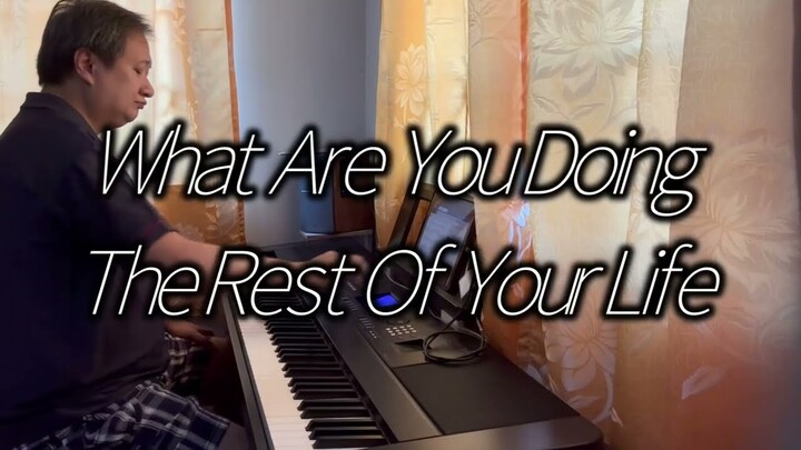 What Are You Doing The Rest Of Your Life | piano cover
