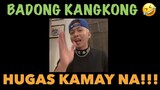 Aba hugas kamay ka na Badong Kangkong? 🤣🤣🤣