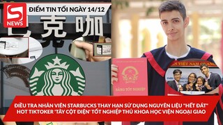 Nhân viên Starbucks thay HSD nguyênliệu?; HotTikToker 'Tâycộtđiện' tốt nghiệp Thủ khoa HV Ngoại Giao