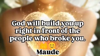 God will build you up right in the front of the people who broke you