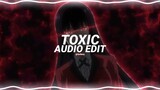 toxic - 2wei [edit audio]