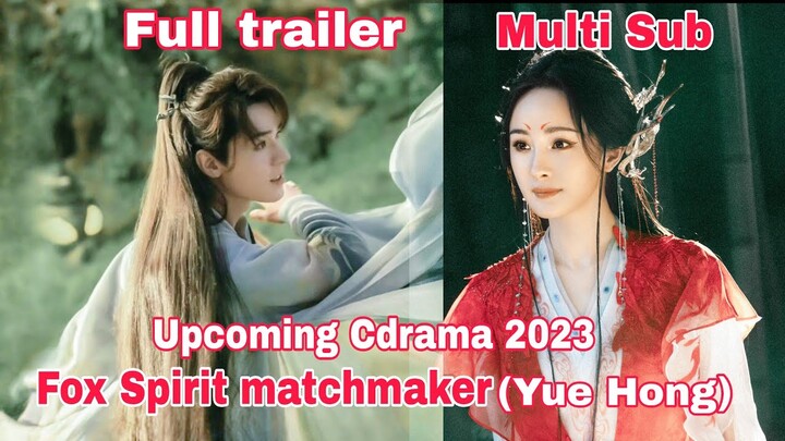 Trailer lengkap drama Fox Spirit Matchmaker ( Yue Hong ) Multi sub | Gong jun dan Yang Mi