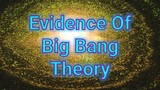 Evidence of  Big Bang Theory