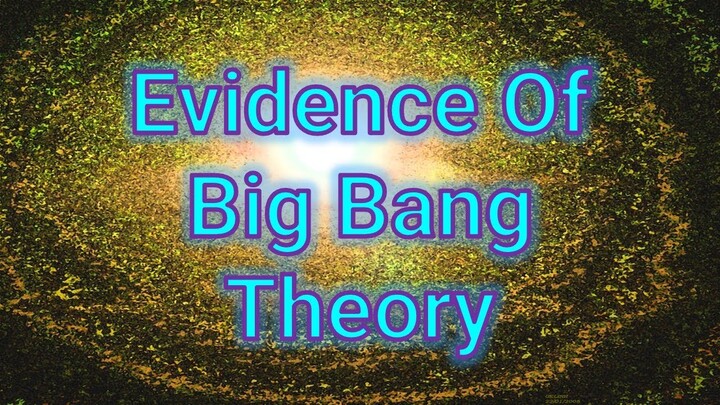 Evidence of  Big Bang Theory
