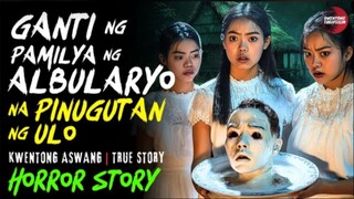 GANTI NG PAMILYA NG ALBULARYONG PINUGUTAN NG ULO | Kwentong Aswang | True Story