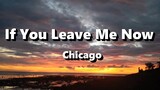If You Leave Me Now - Chicago ( Lyrics )