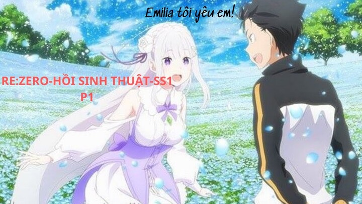 "Emilia tôi yêu em" ll Re:Zero - Bắt đầu lại ở thế giới khác ll (1-3) SS1-Wibu Cao Cấp