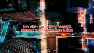 hev abi - kung ika'y sasaglit (slowed to imperfection 0.92x)