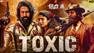 Toxic (2025) | YASH New Action Movie | 2025 Full Action New Release Blockbuster Film
